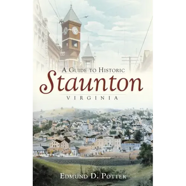 A Guide to Historic Staunton, Virginia