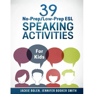 39 No-Prep/Low-Prep ESL Speaking Activities: For Kids (7+)