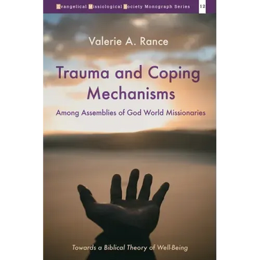 Trauma and Coping Mechanisms Among Assemblies of God World Missionaries: Towards a Biblical Theory of Well-Being