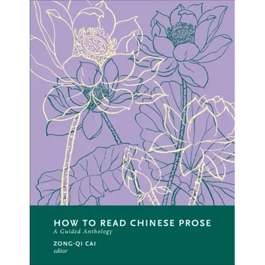 How to Read Chinese Prose: A Guided Anthology