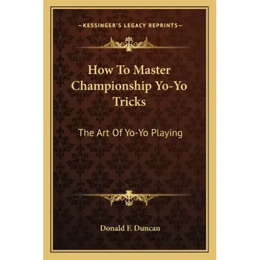 How to Master Championship Yo-Yo Tricks: The Art of Yo-Yo Playing
