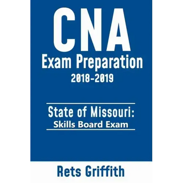 CNA Exam preparation 2018-2019: State of MISSOURI skills board exam: CNA Exam review