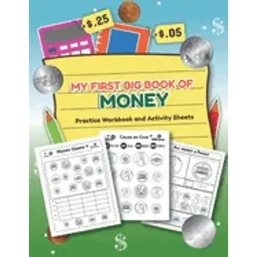 My First Big Book of Money Practice Workbook and Activity Sheets: Over 20 Fun Designs For Boys And Girls - Educational Worksheets
