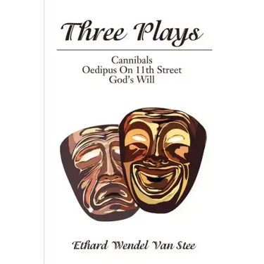 Three Plays: Cannibals/Oedipus on 11th Street/God's Will