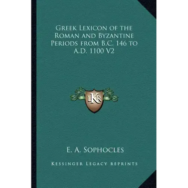 Greek Lexicon of the Roman and Byzantine Periods from B.C. 146 to A.D. 1100 V2