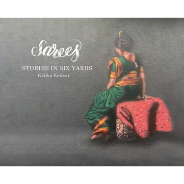 Sarees: Stories in Six Yards