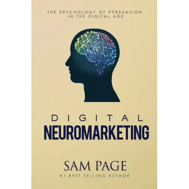 Digital Neuromarketing: The Psychology Of Persuasion In The Digital Age