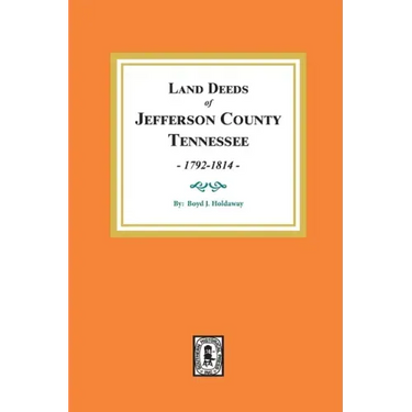 Land Deeds of Jefferson County, Tennessee, 1792-1814.