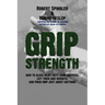 Grip Strength: How to Close Heavy Duty Hand Grippers, Lift Thick Bar Weights, and Pinch Grip Just About Anything