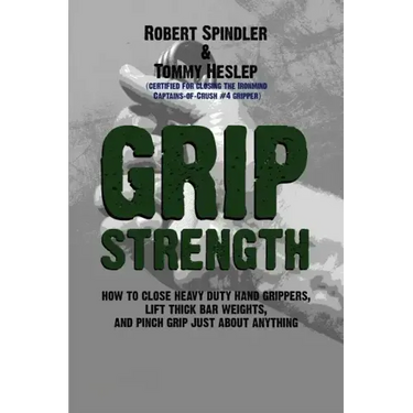 Grip Strength: How to Close Heavy Duty Hand Grippers, Lift Thick Bar Weights, and Pinch Grip Just About Anything