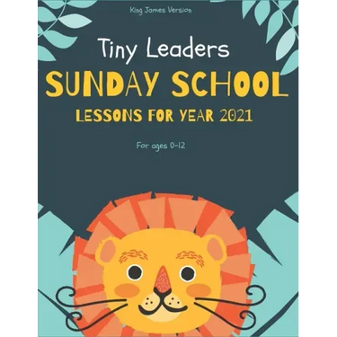 Tiny Leaders Sunday School Lessons For Year 2021: King James Version