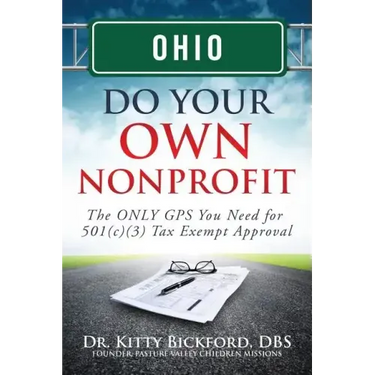 Ohio Do Your Own Nonprofit: The ONLY GPS You Need for 501c3 Tax Exempt Approval