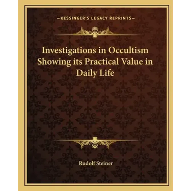 Investigations in Occultism Showing its Practical Value in Daily Life