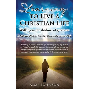 Learning to Live a Christian Life/ Walking in the shadows of greatness: A Follower of Christ traveling through the storms of life
