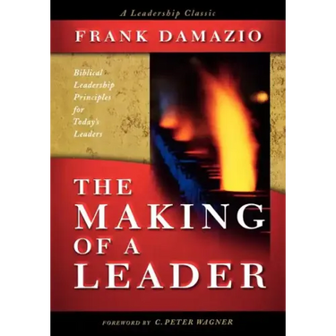Making of a Leader: Biblical Leadership Principles for Today's Leaders
