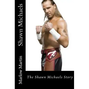 Shawn Michaels: The Shawn Michaels Story
