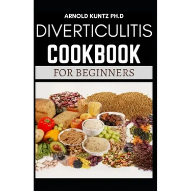 Diverticulitis Cookbook for Beginners: Your Nutrition Solution to a Diverticulitis Disease