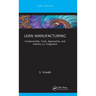 Lean Manufacturing: Fundamentals, Tools, Approaches, and Industry 4.0 Integration