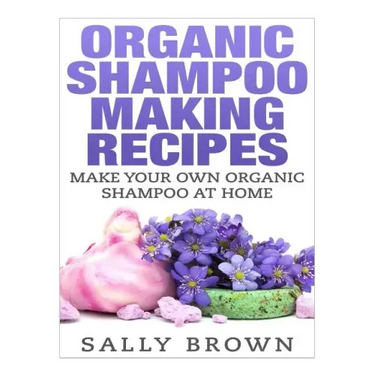 Organic Shampoo Making Recipes - Make Your Own Organic Shampoo at Home