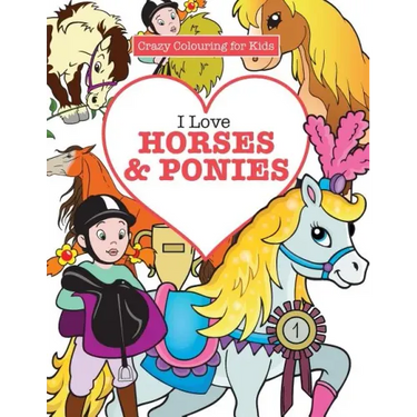 I Love Horses & Ponies ( Crazy Colouring for Kids)