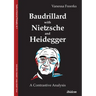 Baudrillard with Nietzsche and Heidegger: A Contrastive Analysis