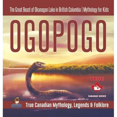 Ogopogo - The Great Beast of Okanagan Lake in British Columbia Mythology for Kids True Canadian Mythology, Legends & Folklore