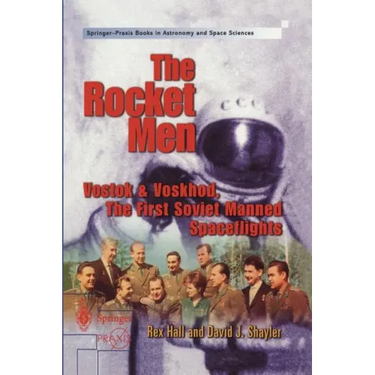 The Rocket Men: Vostok & Voskhod. the First Soviet Manned Spaceflights