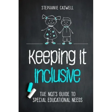 Keeping It Inclusive: The NQT's Guide to Special Educational Needs