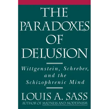 The Paradoxes of Delusion: Wittgenstein, Schreber, and the Schizophrenic Mind