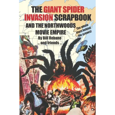 The Giant Spider Invasion Scrapbook: And the Northwoods Movie Empire