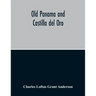 Old Panama And Castilla Del Oro; A Narrative History Of The Discovery, Conquest, And Settlement By The Spaniards Of Panama, Darien, Veragua, Santo Dom