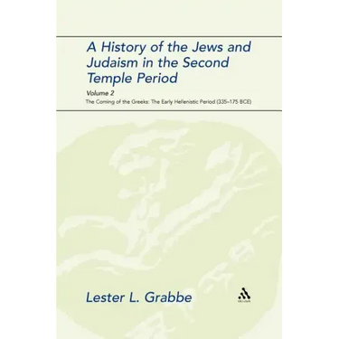 A History of the Jews and Judaism in the Second Temple Period, Volume 2: The Coming of the Greeks: The Early Hellenistic Period (335-175 Bce)