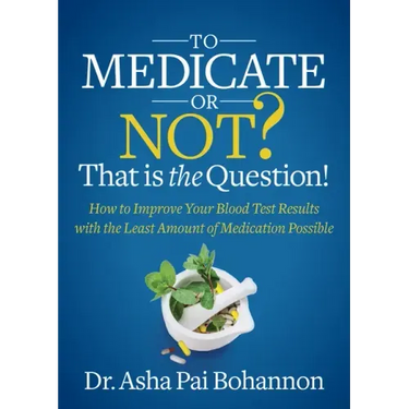 To Medicate or Not? That Is the Question!: How to Improve Your Blood Test Results with the Least Amount of Medication Possible