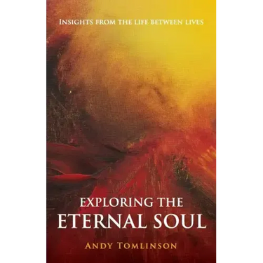 Exploring the Eternal Soul - Insights from the Life Between Lives