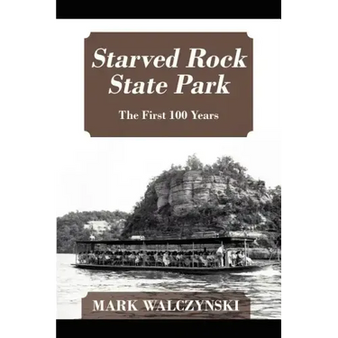 Starved Rock State Park: The First 100 Years