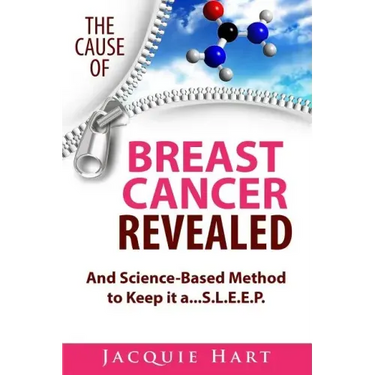 The Cause of Breast Cancer Revealed: And Science-Based Method to Keep it a...S.L.E.E.P.