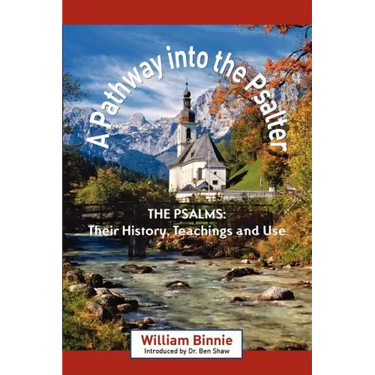 A Pathway Into the Psalter: The Psalms, Their History, Teachings and Use