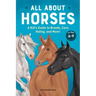 All about Horses: A Kid's Guide to Breeds, Care, Riding, and More!
