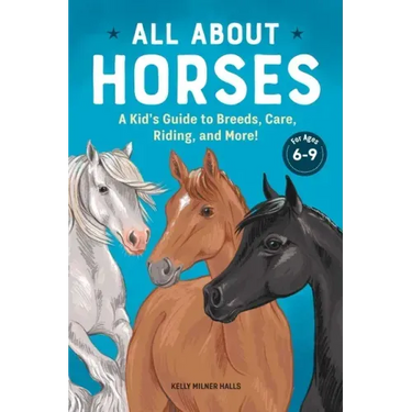 All about Horses: A Kid's Guide to Breeds, Care, Riding, and More!