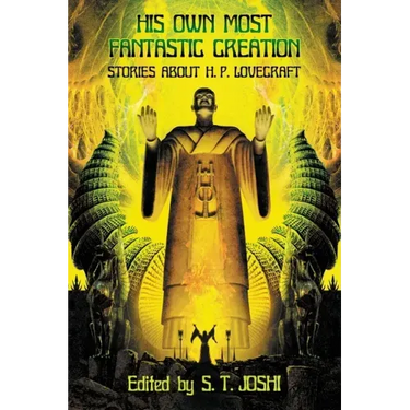 His Own Most Fantastic Creation: Stories about H. P. Lovecraft