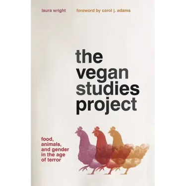 The Vegan Studies Project: Food, Animals, and Gender in the Age of Terror