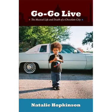 Go-Go Live: The Musical Life and Death of a Chocolate City