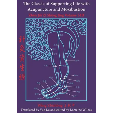 The Classic of Supporting Life with Acupuncture and Moxibustion: Volumes I-III