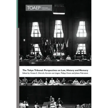 The Tokyo Tribunal: Perspectives on Law, History and Memory