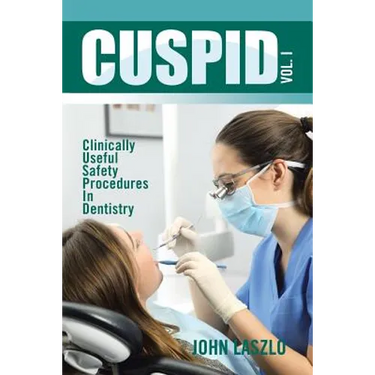 Cuspid Volume 1: Clinically Useful Safety Procedures in Dentistry