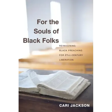 For the Souls of Black Folks: Reimagining Black Preaching for Twenty-First-Century Liberation