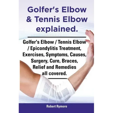 Golfer's Elbow & Tennis Elbow Explained. Golfer's Elbow / Tennis Elbow / Epicondylitis Treatment, Exercises, Symptoms, Causes, Surgery, Cure, Braces,