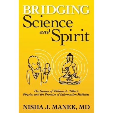 Bridging Science and Spirit: The Genius of William A. Tiller's Physics and the Promise of Information Medicine