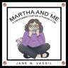 Martha and Me: A Handicapped Child with a Purpose in Life
