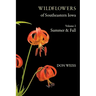 Wildflowers of Southeastern Iowa: Volume 2, Summer & Fall